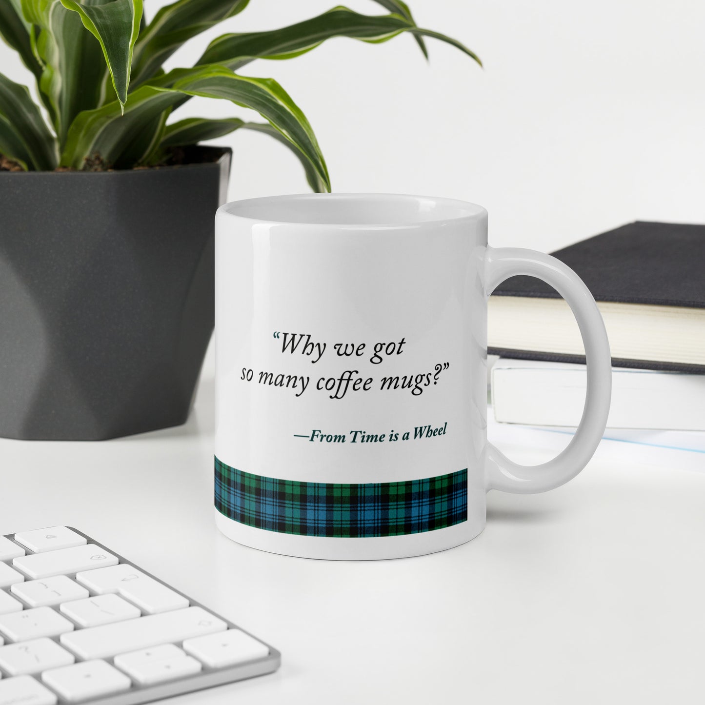 "Why we got so many coffee mugs?" Quote from Time is a wheel white glossy mug
