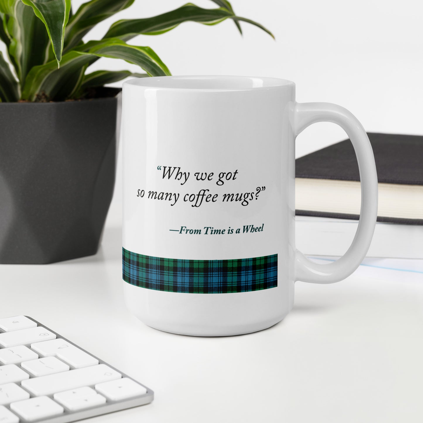 "Why we got so many coffee mugs?" Quote from Time is a wheel white glossy mug
