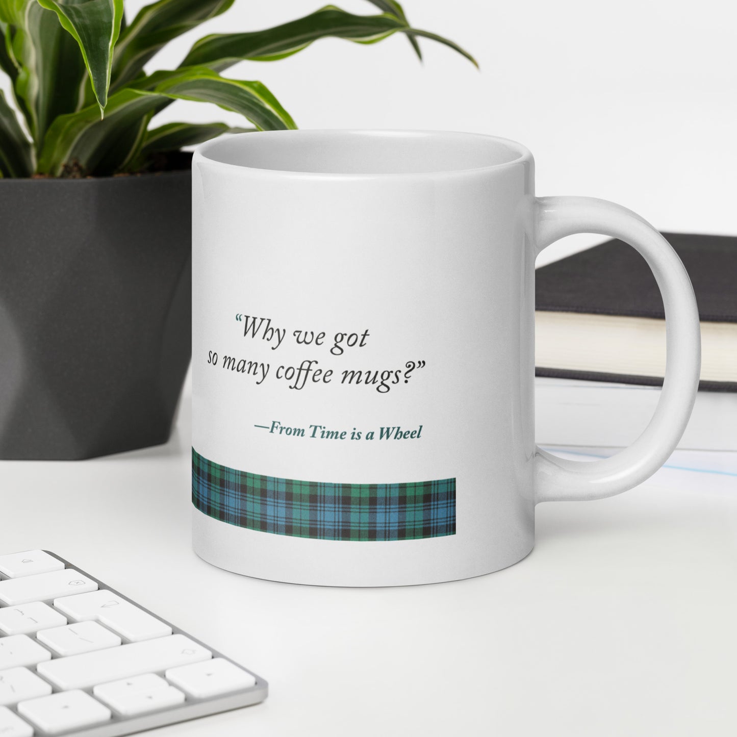 "Why we got so many coffee mugs?" Quote from Time is a wheel white glossy mug