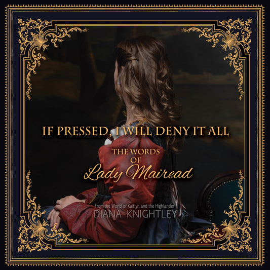 If Pressed, I Will Deny It All: The Words of Lady Mairead