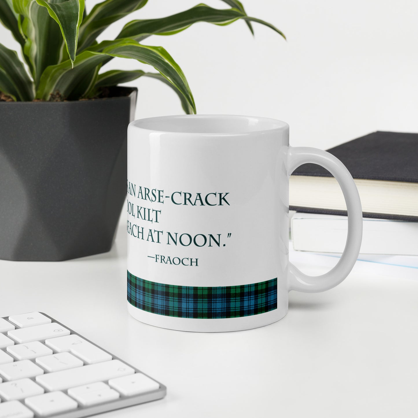 "...hot as an arse-crack in a wool kilt..." Fraoch quote on white glossy mug