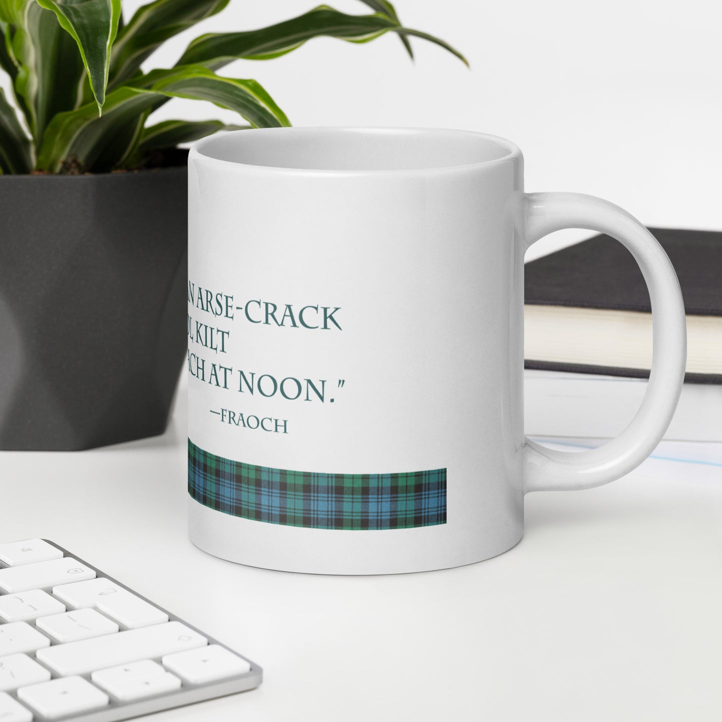"...hot as an arse-crack in a wool kilt..." Fraoch quote on white glossy mug